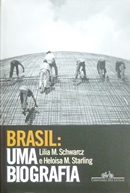 Brasil: uma Biografia, de Lilia M Schwarcz e Sandra Starling