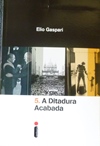 A Ditadura Acabada, de Elio Gaspari